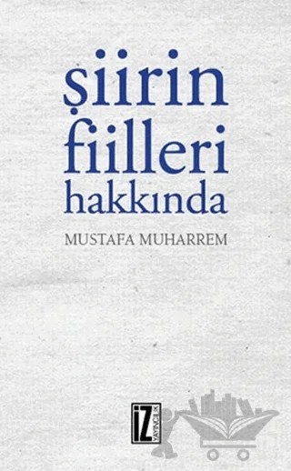 Şiirin Fiileri Hakkında – Mustafa Muharrem – İz Yayıncılık kitap kapağı