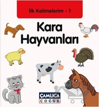 İlk Kelimelerim 1: Kara Hayvanları – Bilal Gezer – Çamlıca Çocuk Yayınları kitap kapağı