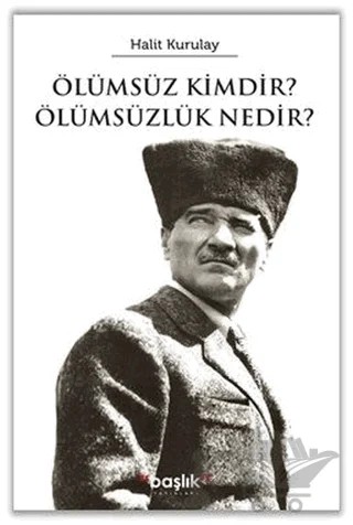 Ölümsüz Kimdir? Ölümsüzlük Nedir? – Halit Kurultay – Başlık Yayınları kitap kapağı