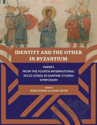 Identity And The Other In Byzantium – Ivana Jevtic, Koray Durak – Koç Üniversitesi Yayınları kitap kapağı