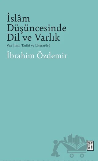 İslam Düşüncesinde Dil Ve Varlık – İbrahim Özdemir – Ketebe Yayınları kitap kapağı