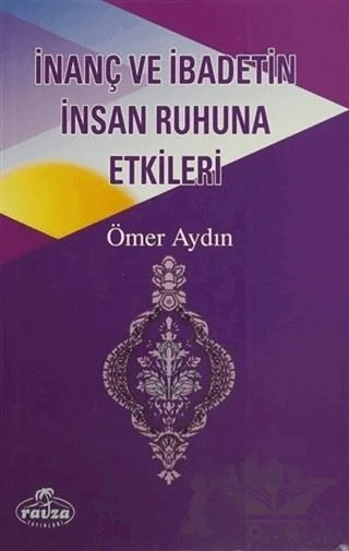 İnanç ve İbadetin İnsan Ruhuna Etkileri – Ömer Aydın – Ravza Yayınları kitap kapağı