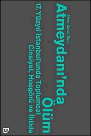 Atmeydanı'nda Ölüm – Marc David Baer – Koç Üniversitesi Yayınları kitap kapağı