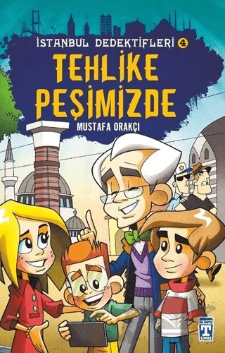 İstanbul Dedektifleri 4 - Tehlike Peşimizde – Mustafa Orakçı – Timaş Çocuk kitap kapağı