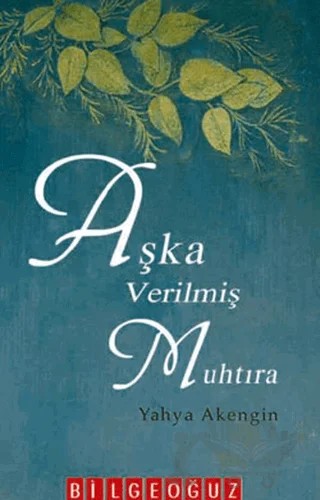 Aşka Verilmiş Muhtıra – Yahya Akengin – Bilgeoğuz Yayınları kitap kapağı