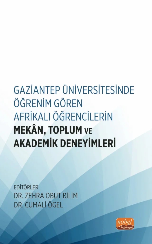 Gaziantep Üniversitesinde Öğrenim Gören Afrikalı Öğrencilerin Mekân, Toplum ve Akademik Deneyimleri – Ayşe Güllü, Fadime Zehra Polat, Gülbahar Kılıç, Hasibe Nur Tis, Mehmet İbrahim Güneş, Melek Kabadayı, Melek Kılıç, Naile Yarımağa, Nevroz Karateke, Sıdıka Nur Uyanık, Uğurcan Ayik, Zeynep Sude Yaşar – Nobel Bilimsel Eserler kitap kapağı