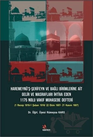 Haremeynü’ş-Şerifeyn ve Bağlı Birimlerine Ait Gelir Ve Masrafları İhtiva Eden 1175 Nolu Vakıf Muhasebe Defteri – Rümeysa Kars – Kriter Yayınları kitap kapağı