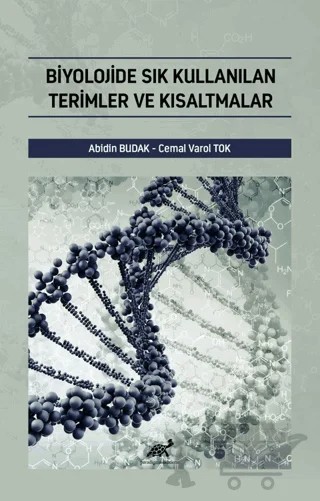 Biyolojide Sık Kullanılan Terimler ve Kısaltmalar – Abidin Budak, Cemal Varol Tok – Paradigma Akademi Yayınları kitap kapağı