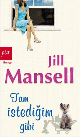 Tam İstediğim Gibi – Jill Mansell – Pia Yayınları kitap kapağı