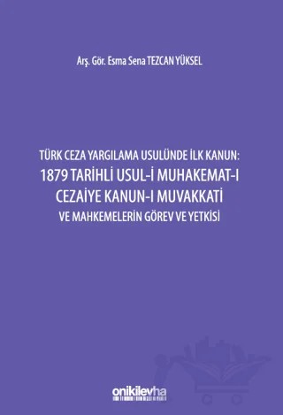 Türk Ceza Yargılama Usulünde İlk Kanun: 1879 Tarihli Usul-i Muhakemat-ı Cezaiye Kanun-ı Muvakkati ve Mahkemelerin Görev ve Yetkisi – Esma Sena Tezcan Yüksel – On İki Levha Yayınları kitap kapağı