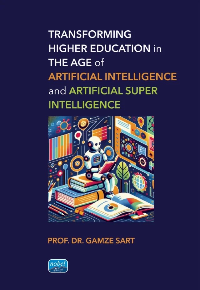 Transforming Higher Education in the Age of Artificial Intelligence and Artificial Super Intelligence – Gamze Sart – Nobel Akademik Yayıncılık kitap kapağı