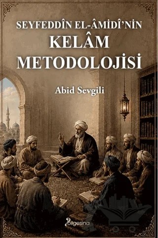 Seyfeddîn el-Âmidî’nin Kelâm Metodolojisi – Abid Sevgili – Bilgesina Yayınları kitap kapağı