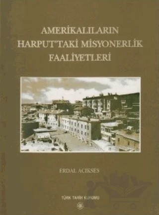 Amerikalıların Harput’taki Misyonerlik Faaliyetleri – Erdal Açıkses – Türk Tarih Kurumu Yayınları kitap kapağı