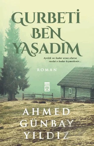 Gurbeti Ben Yaşadım – Ahmed Günbay Yıldız – Timaş Yayınları kitap kapağı