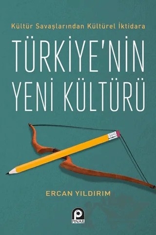 Kültür Savaşlarından Kültürel İktidara Türkiye'nin Yeni Kültürü – Ercan Yıldırım – Pınar Yayınları kitap kapağı