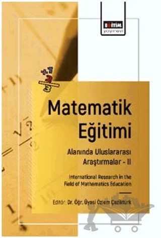 Matematik Eğitimi Alanında Uluslararası Araştırmalar – II – Esra Akbulut, Hayal Yavuz Mumcu, Dudu Bağçetin, Aslıhan Osmanoğlu, Aziz İlhan, Sertaç Sevim, Özlem Çeziktürk, Lokman Bilen, Adem Kaplan – Eğitim Yayınevi - Bilimsel Eserler kitap kapağı