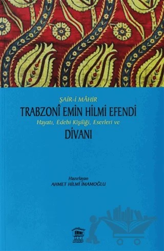 Şair-i Mahir Trabzoni Emin Hilmi Efendi Hayatı, Edebi Kişiliği, Eserleri ve Divanı – Kolektif – Serander Yayınları kitap kapağı