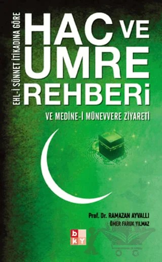 Ehl-i Sünnet İtikadına Göre Hac ve Umre Rehberi ve Medine-i Münevvere Ziyareti – Ömer Faruk Yılmaz, Ramazan Ayvallı – Babıali Kültür Yayıncılığı kitap kapağı