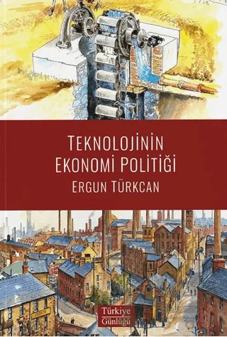 Teknolojinin Ekonomi Politiği – Ergun Türkcan – Türkiye Günlüğü kitap kapağı