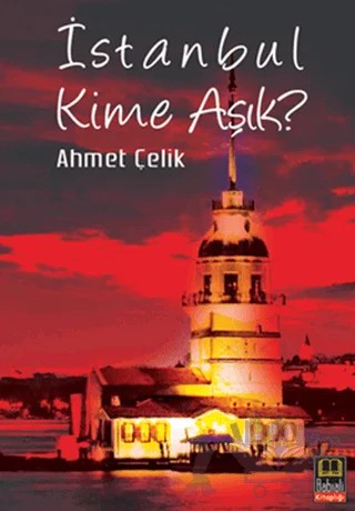 İstanbul Kime Aşık? – Ahmet Çelik – Babıali Kitaplığı kitap kapağı