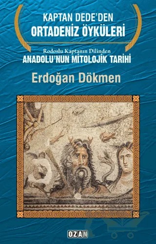 Rodoslu Kaptanın Dilinden Anadolu'nun Mitolojik Tarihi – Erdoğan Dökmen – Ozan Yayıncılık kitap kapağı