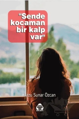 Sende Kocaman Bir Kalp Var – Arzu Sunar Özcan – Alan Yayıncılık kitap kapağı