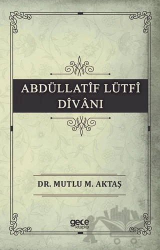 Abdüllatif Lütfi Divanı – Mutlu M. Aktaş – Gece Kitaplığı kitap kapağı
