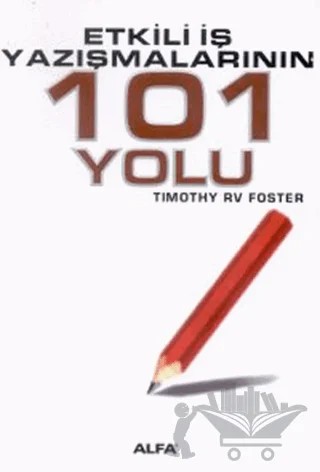 Etkili İş Yazışmalarının 101 Yolu – Timothy RV Foster – Alfa Yayınları kitap kapağı