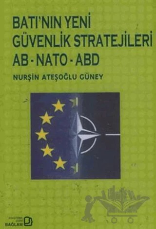 Batı’nın Yeni Güvenlik Stratejileri AB - NATO - ABD – Nurşin Ateşoğlu Güney – Bağlam Yayınları kitap kapağı