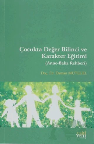 Çocukta Değer Bilinci ve Karakter Eğitimi – Osman Mutluel – Eski Yeni Yayınları kitap kapağı