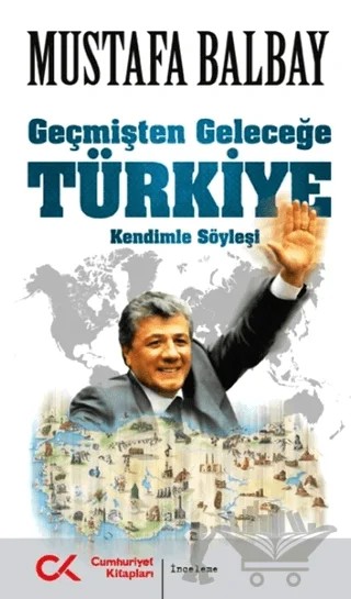Geçmişten Geleceğe Türkiye – Mustafa Balbay – Cumhuriyet Kitapları kitap kapağı