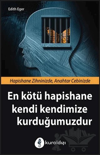 En Kötü Hapishane Kendi Kendimize Kurduğumuzdur – Edith Eger – Kuraldışı Yayınevi kitap kapağı