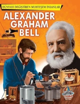 Alexander Graham Bell - Dünyayı Değiştiren Muhteşem İnsanlar – Kolektif – Yağmur Çocuk kitap kapağı