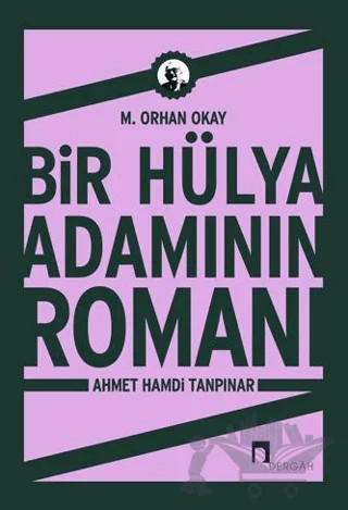 Bir Hülya Adamının Romanı: Ahmet Hamdi Tanpınar – M. Orhan Okay – Dergah Yayınları kitap kapağı