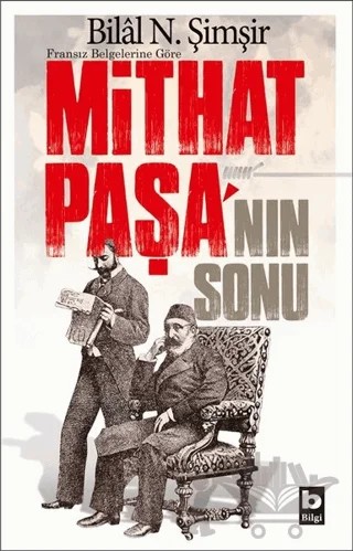 Fransız Belgelerine Göre Mithat Paşa'nın Sonu – Bilal N. Şimşir – Bilgi Yayınevi kitap kapağı