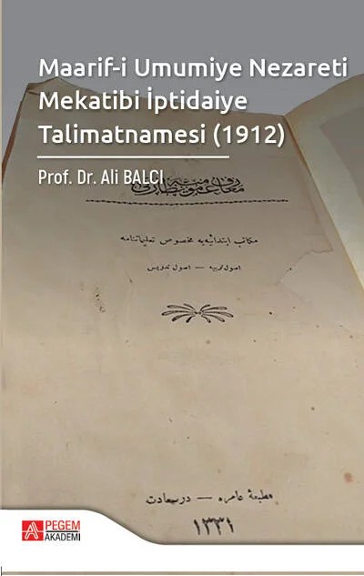Maarif-i Umumiye Nezareti Mekatibi İptidaiye Talimatnamesi (1912) – Ali Balcı – Pegem Akademi Yayıncılık kitap kapağı