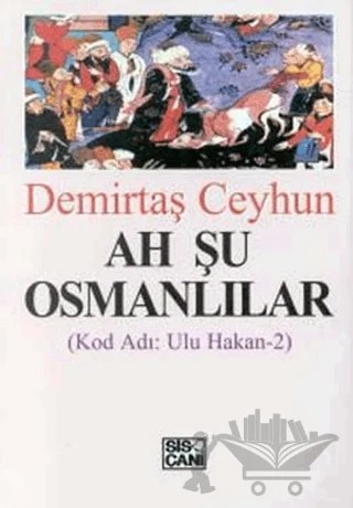 Ah Şu Osmanlılar Kod Adı: Ulu Hakan-2 – Demirtaş Ceyhun – Sis Çanı Yayınları kitap kapağı