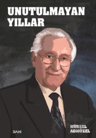 Unutulmayan Yıllar – Mürsel Adıgüzel – Dahi Yayıncılık kitap kapağı
