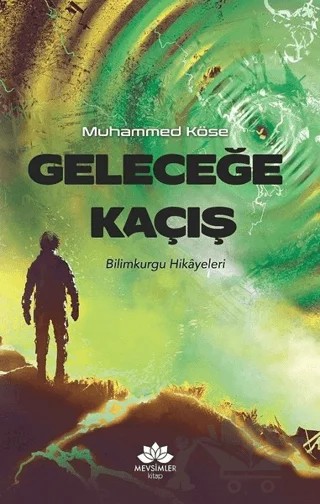 Geleceğe Kaçış – Muhammed Köse – Mevsimler Kitap kitap kapağı