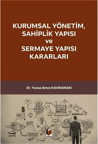 Kurumsal Yönetim, Sahiplik Yapısı ve Sermaye Yapısı Kararları – Yunus Emre Kahraman – Adalet Yayınevi kitap kapağı