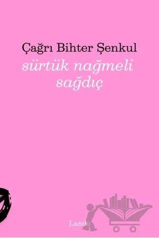 Sürtük Nağmeli Sağdıç – Çağrı Bihter Şenkul – Lando Yayınları kitap kapağı