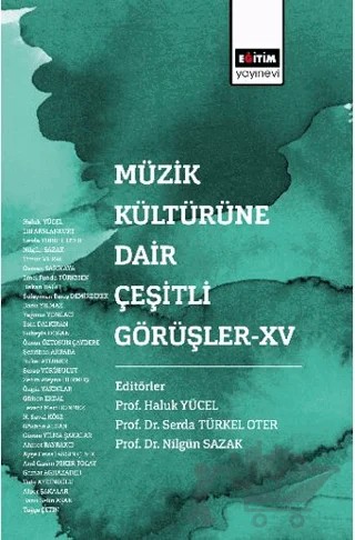 Müzik Kültürüne Dair Çeşitli Görüşler-XV – Haluk Yücel, Elif Arslankurt, Serda Türkel Oter, Nilgün Sazak, Timur Vural, Emel Funda Türkmen, Hakan Bağcı, Süleyman Barış Demirdirek, Banu Yılmaz, Yağmur Yongacı, Esra Dalkıran, Banu Selin Aşan, Gülşen Erdal, Özgür Yakınlar, Zehra Aleyna Durmuş, Tutu Aydınoğlu, Öznur Öztosun Çaydere, Süheyla Doğan – Eğitim Yayınevi - Bilimsel Eserler kitap kapağı