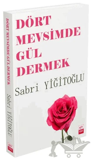 Dört Mevsimde Gül Dermek – Sabri Yiğitoğlu – Kityay kitap kapağı