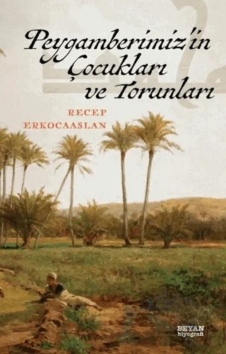 Peygamberimiz'in Çocukları ve Torunları – Recep Erkocaaslan – Beyan Yayınları kitap kapağı