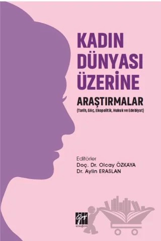 Kadın Dünyası Üzerine Araştırmalar – Aylin Eraslan, Olcay Özkaya – Gazi Kitabevi kitap kapağı