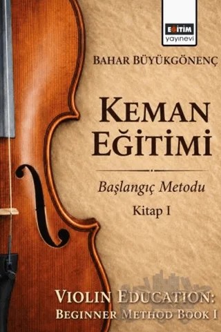 Keman Eğitimi – Bahar Büyükgönenç – Eğitim Yayınevi - Bilimsel Eserler kitap kapağı
