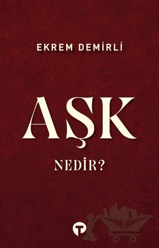 Aşk Nedir? – Ekrem Demirli – Turkuvaz Kitap kitap kapağı