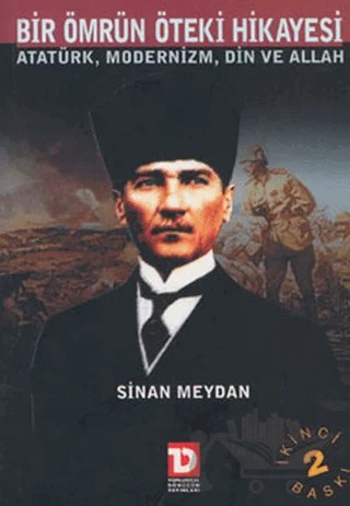 Bir Ömrün Öteki Hikayesi Atatürk Modernizm Din ve Allah – Sinan Meydan – Toplumsal Dönüşüm Yayınları kitap kapağı