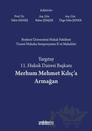 Beykent Üniversitesi Hukuk Fakültesi Ticaret Hukuku Sempozyumu 2 ve Makaleler - Yargıtay 11. Hukuk Dairesi Başkanı Merhum Mehmet Kılıç'a Armağan – Bahar Şimşek, Özge Selin Şener, Tekin Memiş – On İki Levha Yayınları kitap kapağı