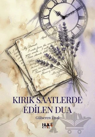 Kırık Saatlerde Edilen Dua – Gülseren Ünal – Tilki Kitap kitap kapağı